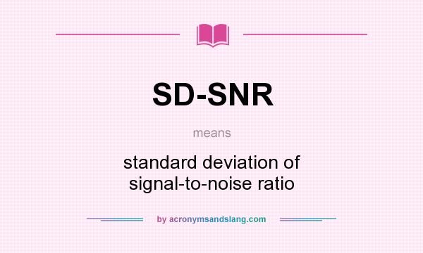 What does SD-SNR mean? It stands for standard deviation of signal-to-noise ratio