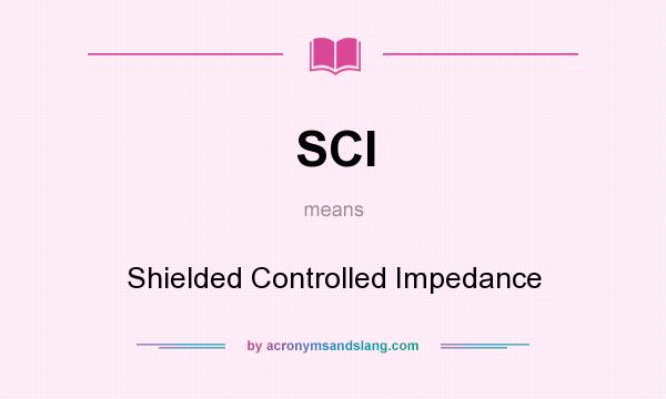 What does SCI mean? It stands for Shielded Controlled Impedance