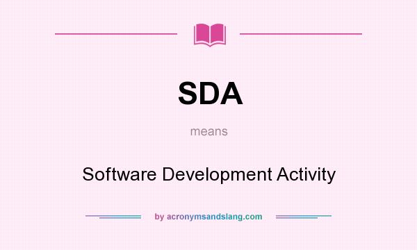 What does SDA mean? It stands for Software Development Activity