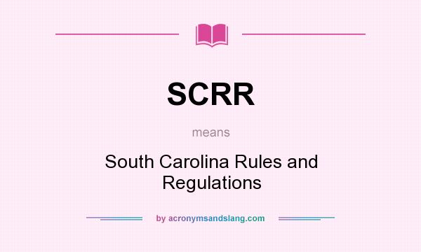What does SCRR mean? It stands for South Carolina Rules and Regulations