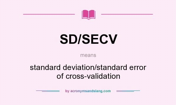 What does SD/SECV mean? It stands for standard deviation/standard error of cross-validation