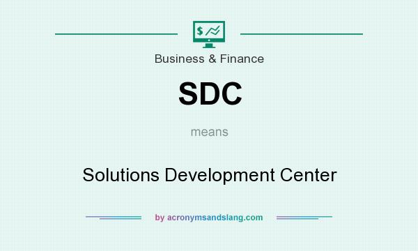 What does SDC mean? It stands for Solutions Development Center