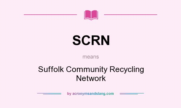What does SCRN mean? It stands for Suffolk Community Recycling Network