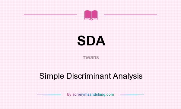 What does SDA mean? It stands for Simple Discriminant Analysis
