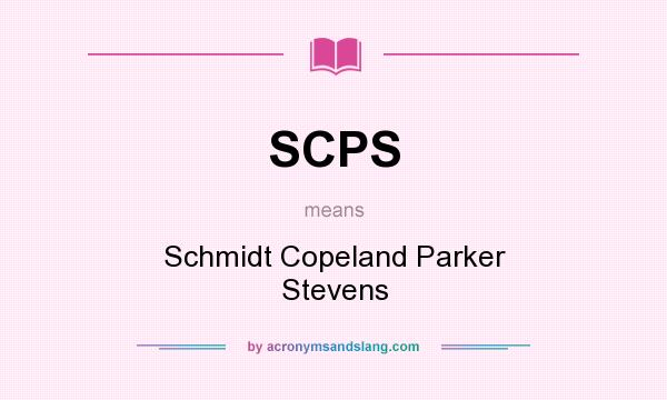 What does SCPS mean? It stands for Schmidt Copeland Parker Stevens