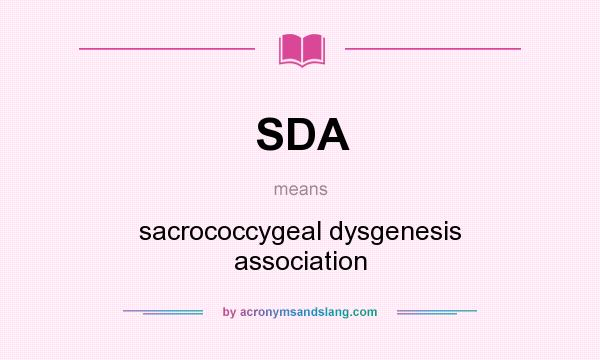 What does SDA mean? It stands for sacrococcygeal dysgenesis association