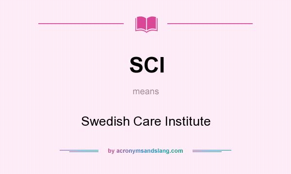What does SCI mean? It stands for Swedish Care Institute