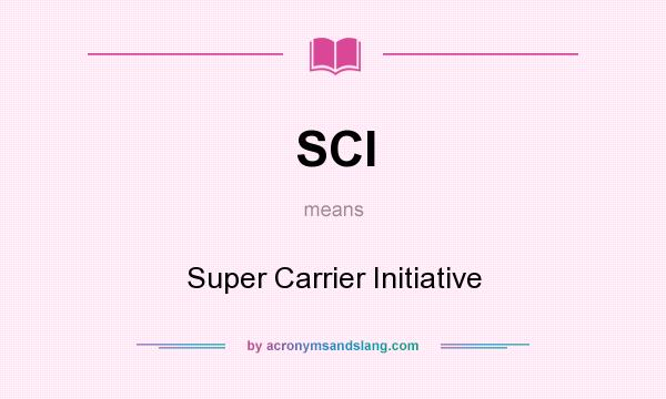 What does SCI mean? It stands for Super Carrier Initiative