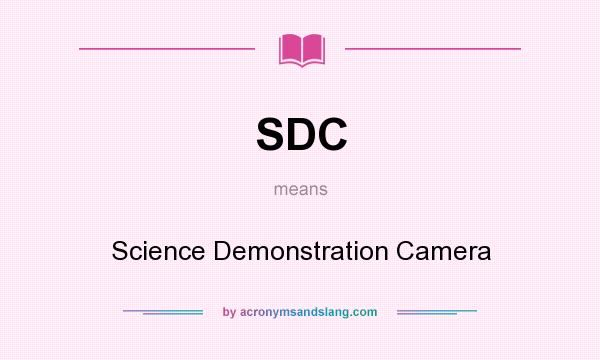 What does SDC mean? It stands for Science Demonstration Camera