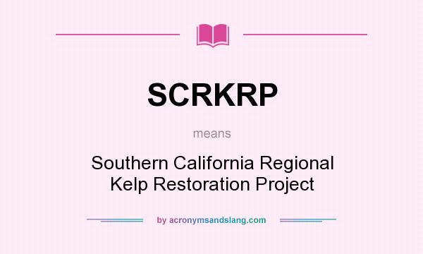What does SCRKRP mean? It stands for Southern California Regional Kelp Restoration Project