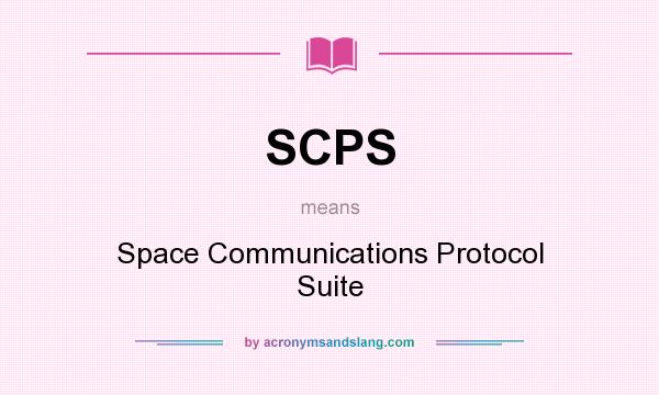 What does SCPS mean? It stands for Space Communications Protocol Suite