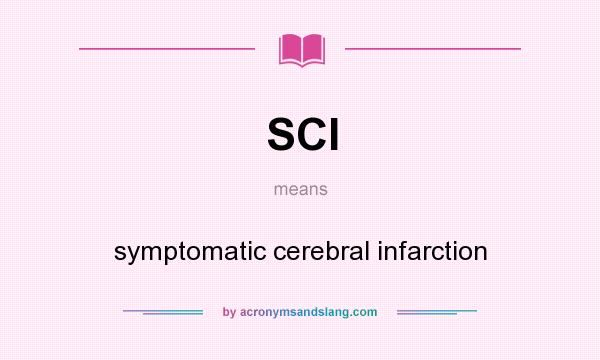 What does SCI mean? It stands for symptomatic cerebral infarction