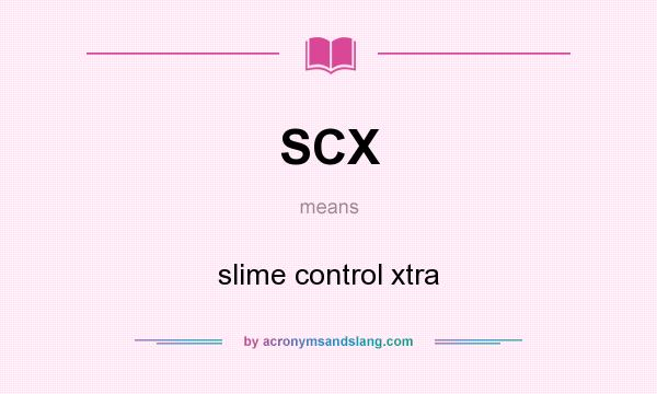 What does SCX mean? It stands for slime control xtra