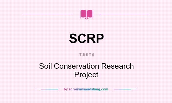 What does SCRP mean? It stands for Soil Conservation Research Project