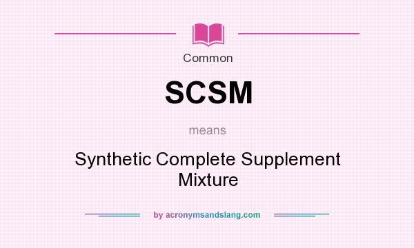 What does SCSM mean? It stands for Synthetic Complete Supplement Mixture