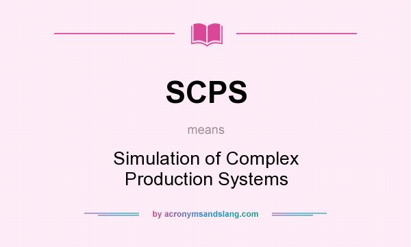 What does SCPS mean? It stands for Simulation of Complex Production Systems
