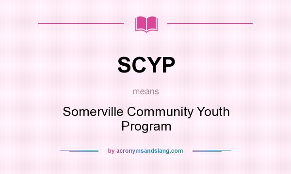 What does SCYP mean? It stands for Somerville Community Youth Program