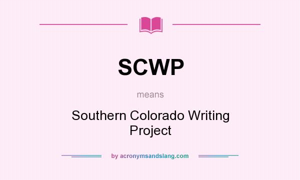 What does SCWP mean? It stands for Southern Colorado Writing Project