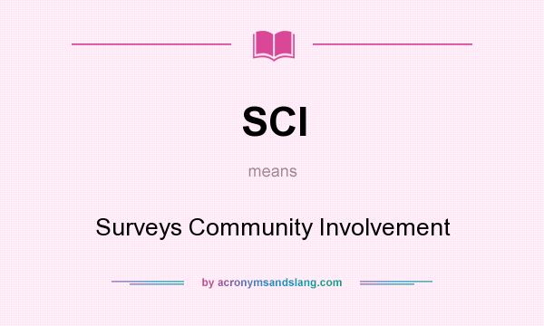 What does SCI mean? It stands for Surveys Community Involvement