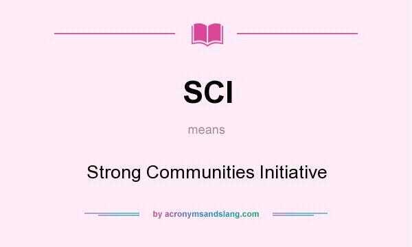 What does SCI mean? It stands for Strong Communities Initiative