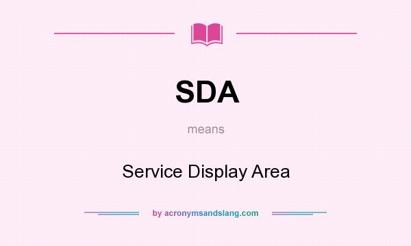 What does SDA mean? It stands for Service Display Area