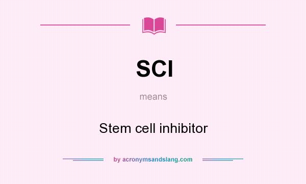 What does SCI mean? It stands for Stem cell inhibitor