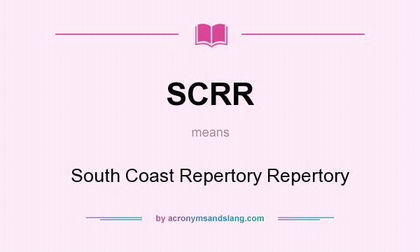 What does SCRR mean? It stands for South Coast Repertory Repertory
