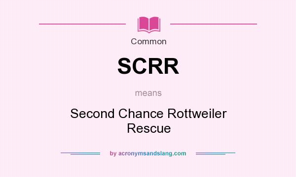 What does SCRR mean? It stands for Second Chance Rottweiler Rescue