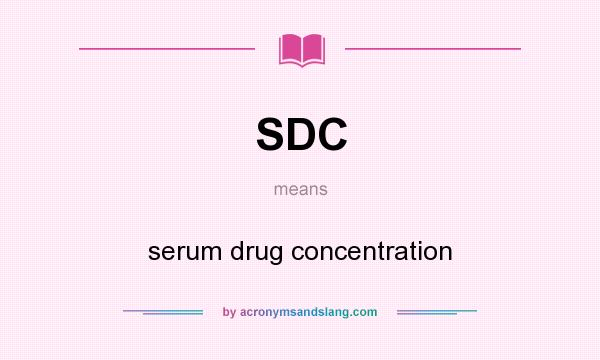 What does SDC mean? It stands for serum drug concentration