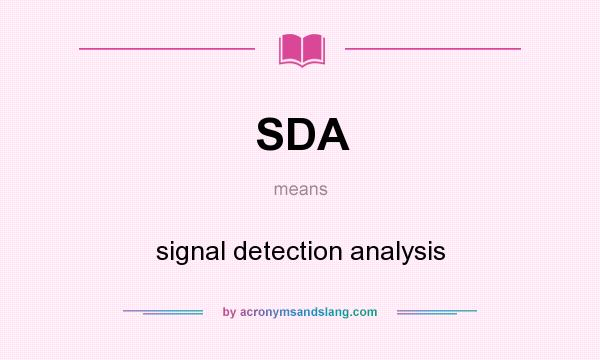 What does SDA mean? It stands for signal detection analysis