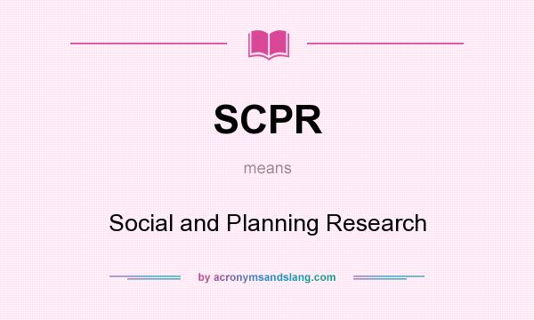 What does SCPR mean? It stands for Social and Planning Research