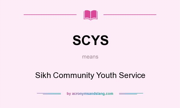 What does SCYS mean? It stands for Sikh Community Youth Service