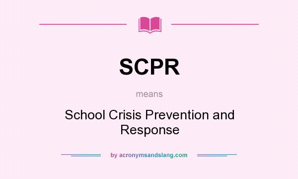 What does SCPR mean? It stands for School Crisis Prevention and Response