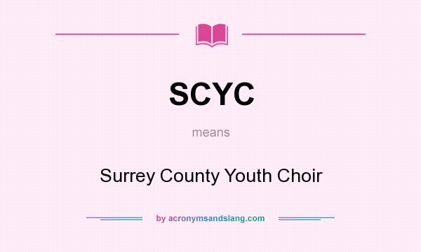 What does SCYC mean? It stands for Surrey County Youth Choir