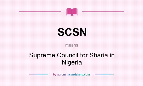 What does SCSN mean? It stands for Supreme Council for Sharia in Nigeria
