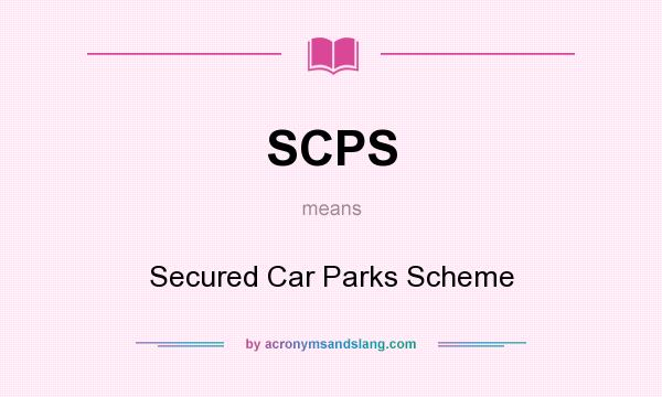 What does SCPS mean? It stands for Secured Car Parks Scheme