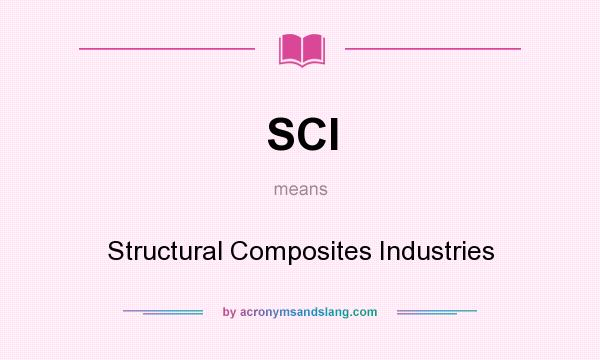 What does SCI mean? It stands for Structural Composites Industries