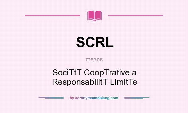 What does SCRL mean? It stands for SociTtT CoopTrative a ResponsabilitT LimitTe
