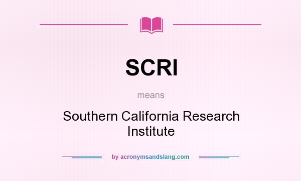 What does SCRI mean? It stands for Southern California Research Institute