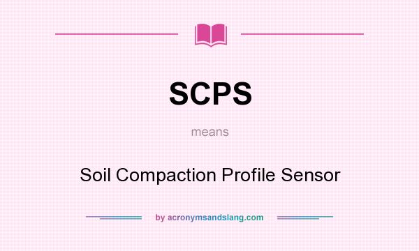 What does SCPS mean? It stands for Soil Compaction Profile Sensor