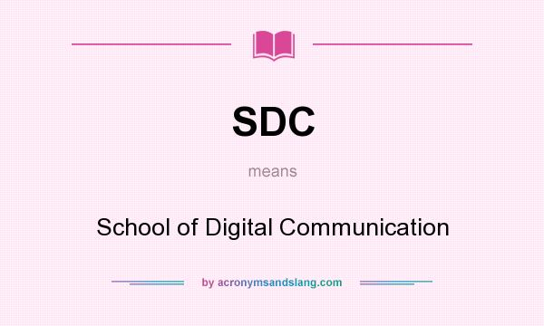 What does SDC mean? It stands for School of Digital Communication