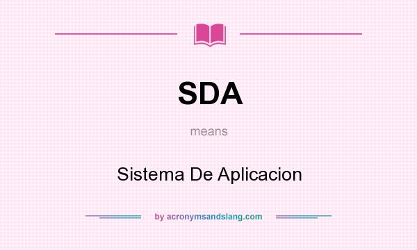 What does SDA mean? It stands for Sistema De Aplicacion