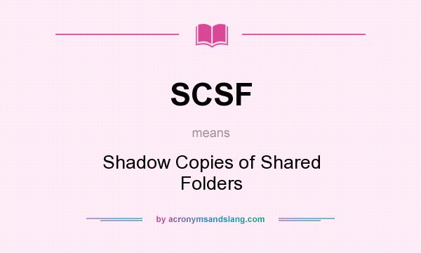 What does SCSF mean? It stands for Shadow Copies of Shared Folders