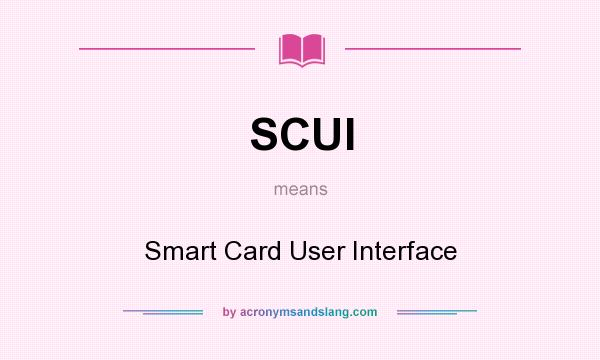What does SCUI mean? It stands for Smart Card User Interface
