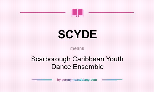 What does SCYDE mean? It stands for Scarborough Caribbean Youth Dance Ensemble
