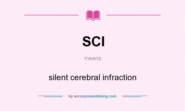 What does SCI mean? It stands for silent cerebral infraction