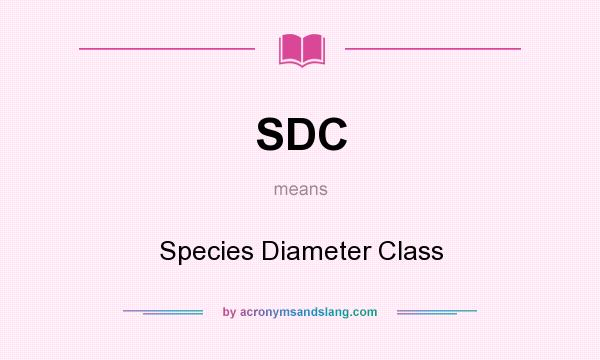 What does SDC mean? It stands for Species Diameter Class