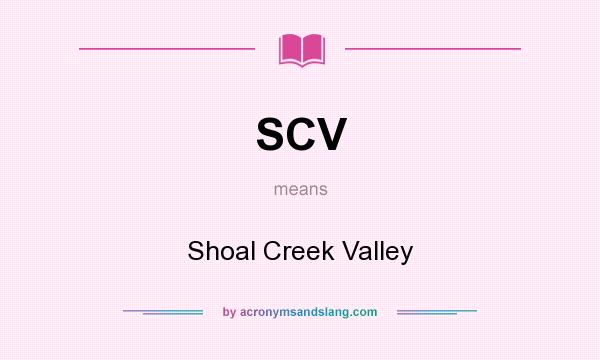 What does SCV mean? It stands for Shoal Creek Valley