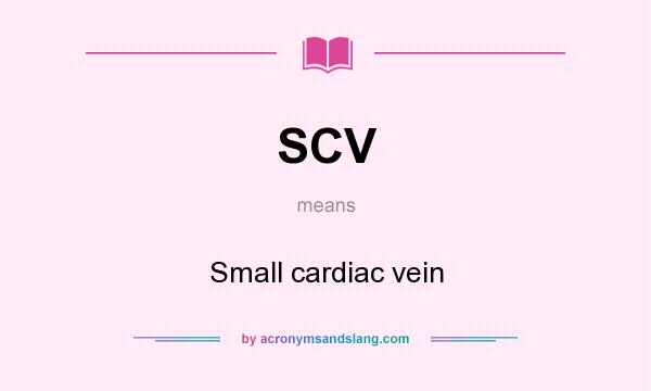 What does SCV mean? It stands for Small cardiac vein