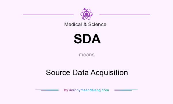 What does SDA mean? It stands for Source Data Acquisition